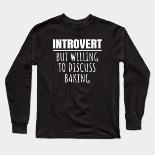 Introvert But Willing To Discuss Baking Long Sleeve T-Shirt